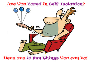 10 Fun things To Do if You’re Bored while Self-Isolating!